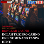 SLOT369 - Bongkar Casino! Inilah Trik Pro Casino Online Menang Tanpa Henti