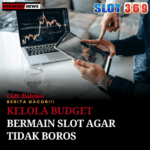 Kelola Budget Bermain Slot agar Tidak Boros di SLOT369